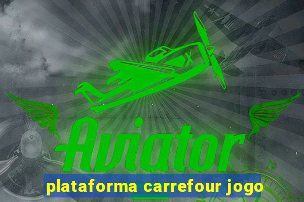 plataforma carrefour jogo